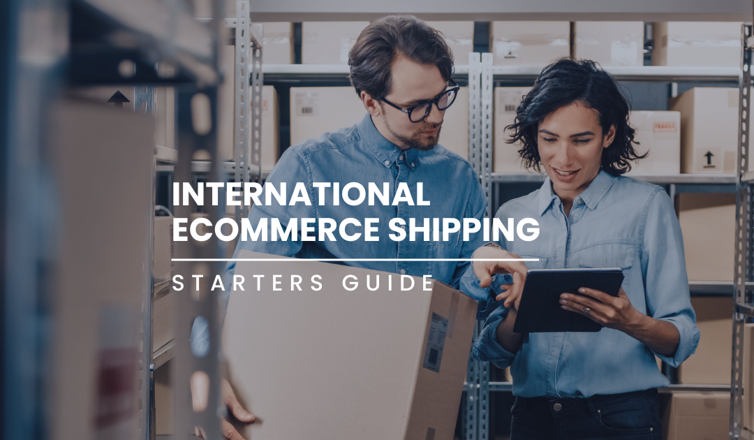 Ecommerce International Shipping 101: A Starter’s Guide for Going Global