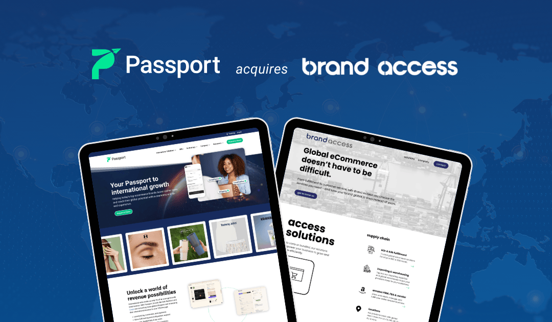 Passport acquires Brand Access, the #1 option for large DTC brands establishing local operations in key markets such as Canada, UK, EU and AUS