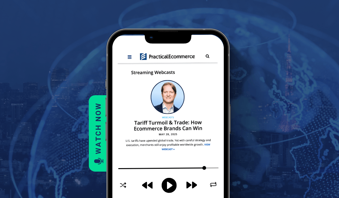 How Ecommerce Brands Can Still Win Amid Tariff Turmoil: A Recap of Our Practical Ecommerce Webcast
