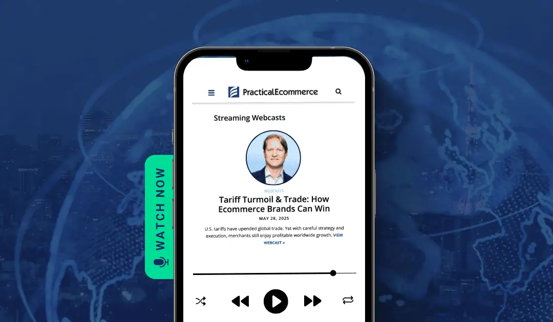 How Ecommerce Brands Can Still Win Amid Tariff Turmoil: A Recap of Our Practical Ecommerce Webcast