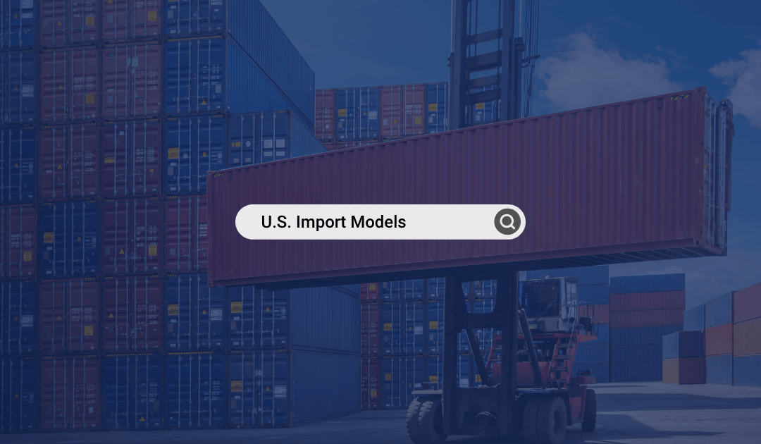 The Shifting Trade Landscape: Considerations for Choosing the Right U.S. Import Model