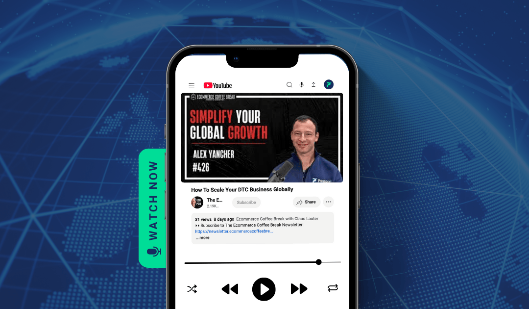 Breaking Down the Barriers to Global Growth: Passport CEO Alex Yancher on the Ecommerce Coffee Break Podcast