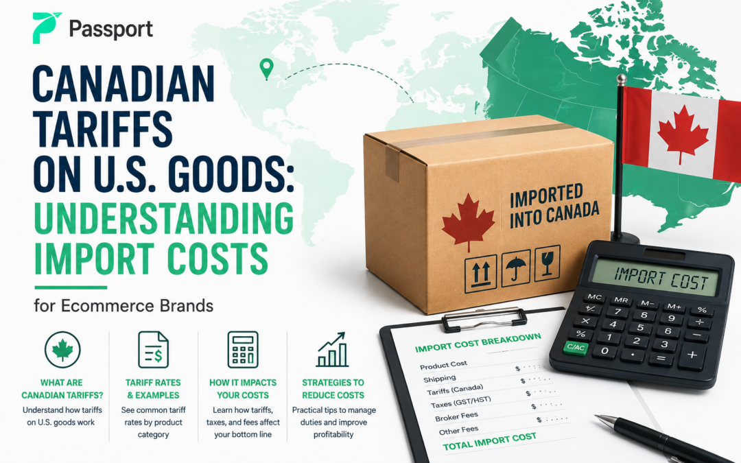 Canadian Tariffs on U.S. Goods: Understanding Import Costs for Ecommerce Brands