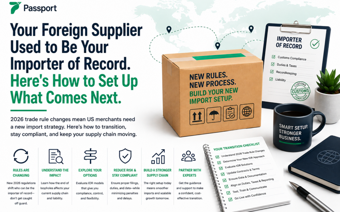 Your Foreign Supplier Used to Be Your Importer of Record. Here’s How to Set Up What Comes Next.